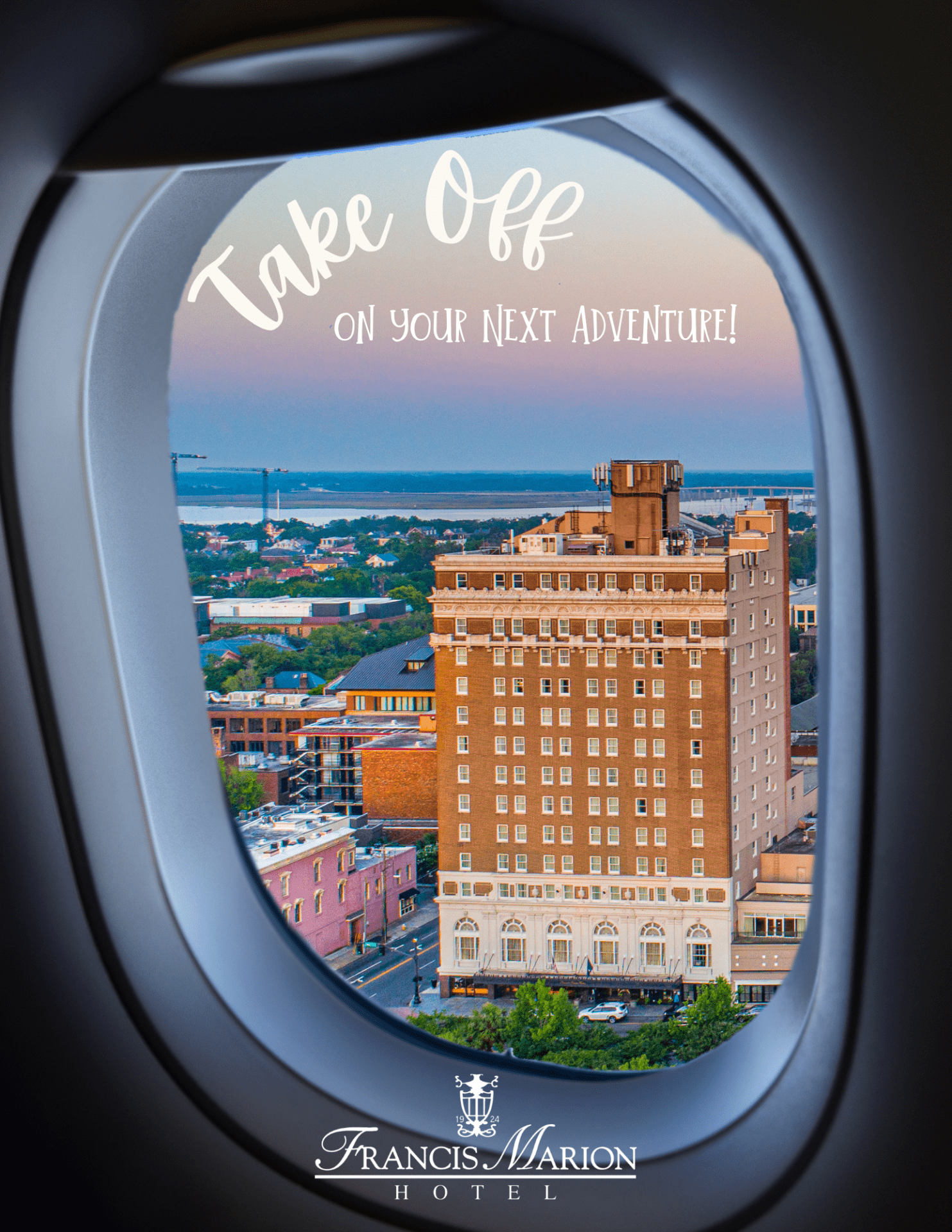 Take off on your Next Adventure (2) A plane window takes up the full image and outisde of the window is the city of charleston, and the Francis Marion Hotel is the main focus. The sun is setting so the building looks more orange and the sky is fading into blues and purples. The text across the image says Take off on your next adventure.
